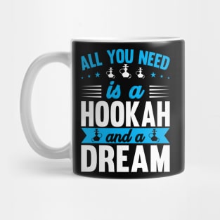 All You Need Is A Hookah And A Dream I Shisha I Hookah Mug